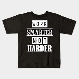 Work smarter not harder Kids T-Shirt